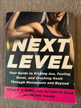 Next Level Book by Stacy T. Sims Your guide to kicking ass,feeling good ..,